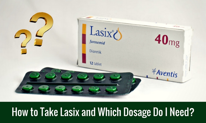 How to Take Lasix and Which Dosage Do I Need_