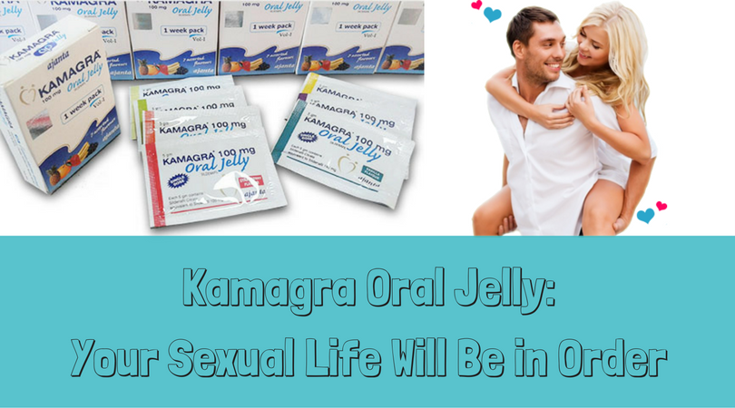 Kamagra Oral Jelly_Your Sexual Life Will Be in Order